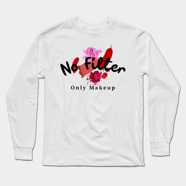 No filter only makeup Long Sleeve T-Shirt by Designedinink